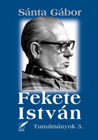 Sánta Gábor - FEKETE ISTVÁN - TANULMÁNYOK 3. [szépséghibás]