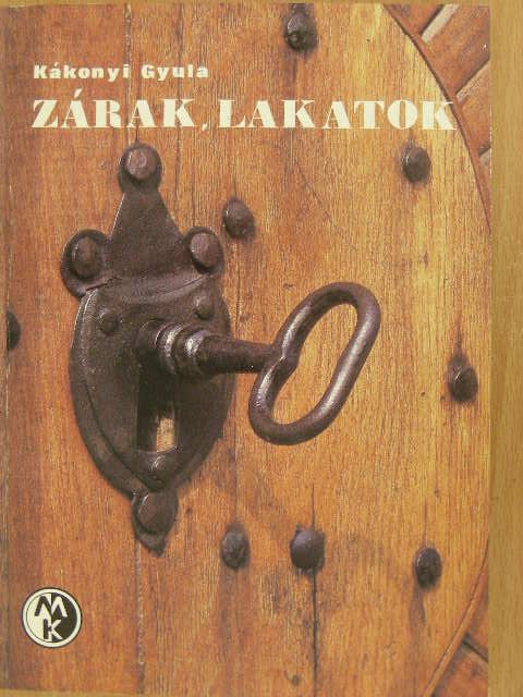 Kákonyi Gyula - Zárak, lakatok [antikvár]