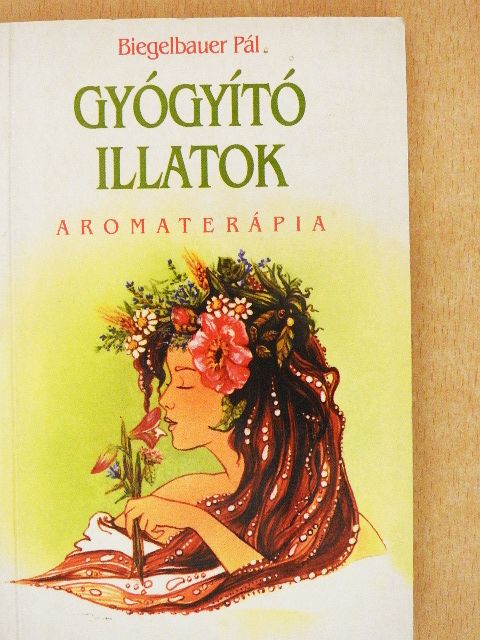 Biegelbauer Pál - Gyógyító illatok [antikvár]