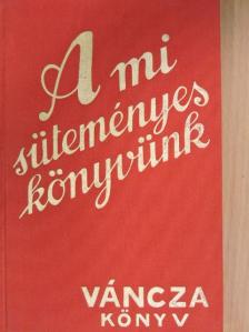 Váncza József - A mi süteményeskönyvünk [antikvár]