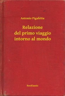 Pigafetta Antonio - Relazione del primo viaggio intorno al mondo [eKönyv: epub, mobi]