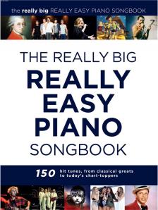 REALLY EASY PIANO. THE REALLY BIG SONGBOOK. 150 HIT TUNES, FROM CLASS. GREATS TO TODAY'S CHART-TOPPE