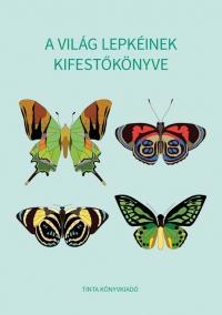 Horváth Ágnes (szerkesztő): - A világ lepkéinek kifestőkönyve