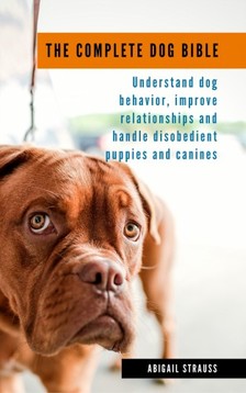 Strauss Abigail - The Complete Dog Bible [eKönyv: epub, mobi]