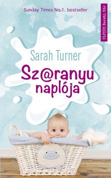 Sarah Turner - Sz@ranyu naplója - Az anyaság fantasztikus csúcspontjai, és érzelmi mélypontjai