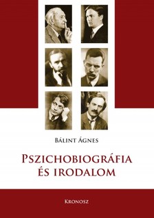 Bálint Ágnes - Pszichobiográfia és irodalom [eKönyv: pdf]