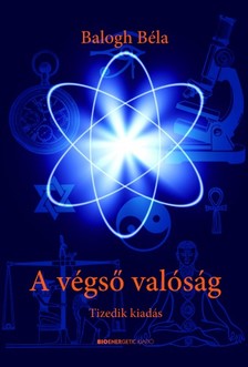 BALOGH BÉLA - A végső valóság - Tizedik, jubileumi kiadás [eKönyv: epub, mobi]