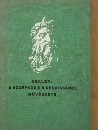 Hekler Antal - A középkor s a renaissance művészete [antikvár]