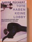 Sabine Rückert - Tote haben keine Lobby [antikvár]