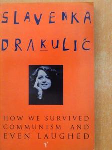 Slavenka Drakulic - How we survived communism and even laughed [antikvár]