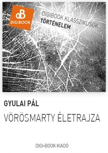 Gyulai Pál - Vörösmarty életrajza [eKönyv: epub, mobi]