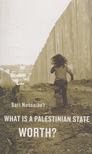 Sari Nusseibeh - What Is a Palestinian State Worth? [antikvár]