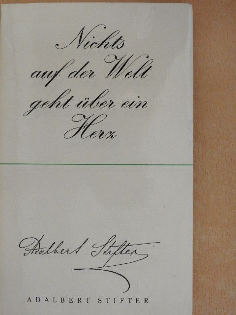 Adalbert Stifter - Nichts auf der Welt geht über ein Herz [antikvár]