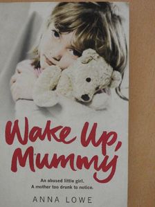 Anna Lowe - Wake up, Mummy [antikvár]
