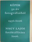 Képek 50 év fotográfiáiból - 1956-2006 [antikvár]
