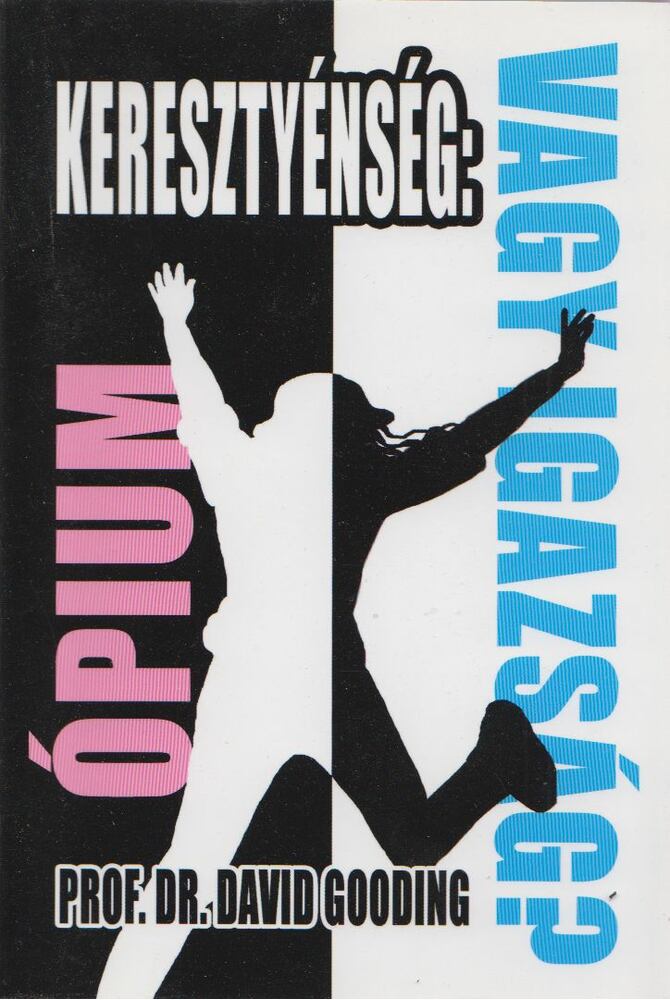 Gooding, David - Kereszténység: Ópium vagy igazság? [antikvár]