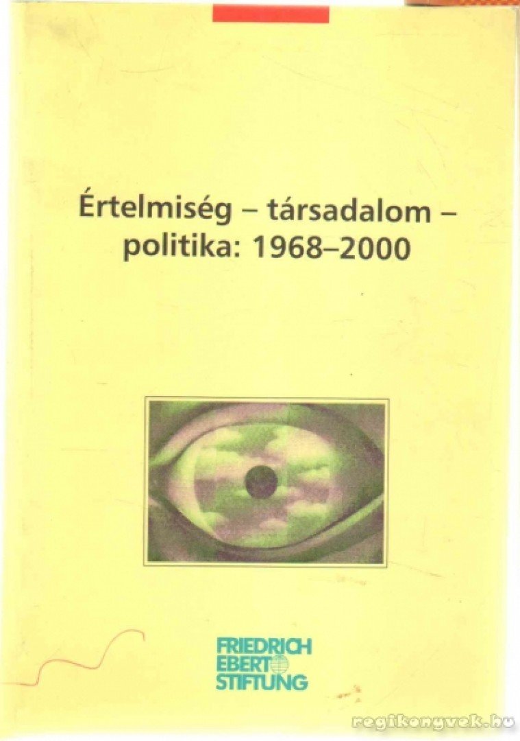Értelmiség-társadalom-politika: 1968-2000 [antikvár]