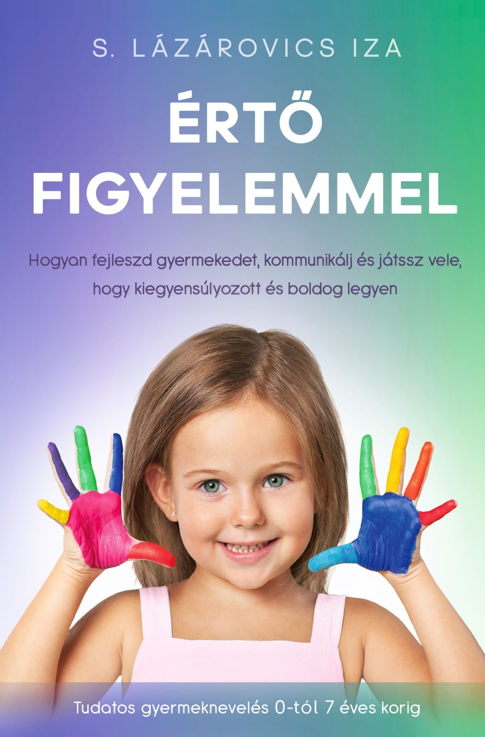S. Lázárovics Iza - Értő figyelemmel [eKönyv: epub, mobi]