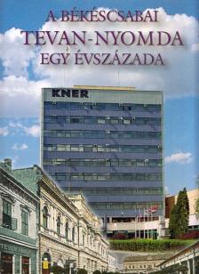 Malatyinszki József - A békéscsabai Tevan-nyomda egy évszázada 1903-2003 [antikvár]