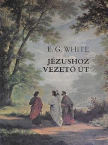 E. G. White - Jézushoz vezető út [antikvár]