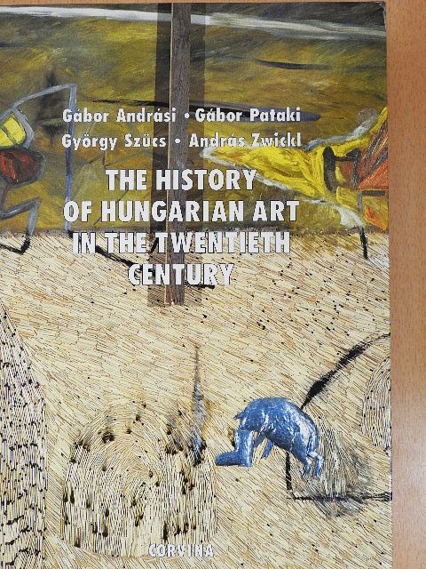 András Zwickl - The History of Hungarian Art in the Twentieth Century [antikvár]