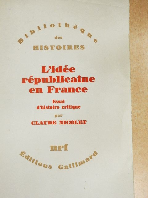 Claude Nicolet - L'Idée Républicaine en France [antikvár]
