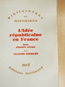 Claude Nicolet - L'Idée Républicaine en France [antikvár]