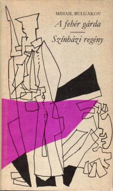BULGAKOV, MIHAIL - A fehér gárda / Színházi regény [antikvár]
