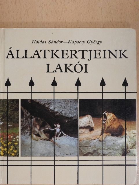 Holdas Sándor - Állatkertjeink lakói [antikvár]