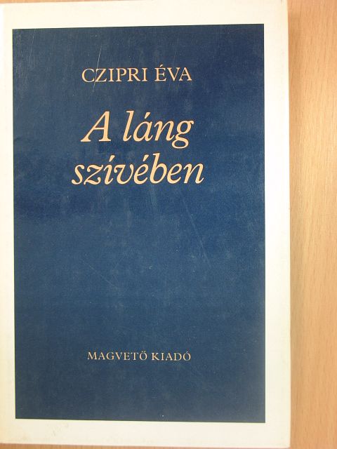 Czipri Éva - A láng szívében [antikvár]