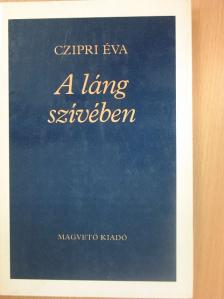Czipri Éva - A láng szívében [antikvár]