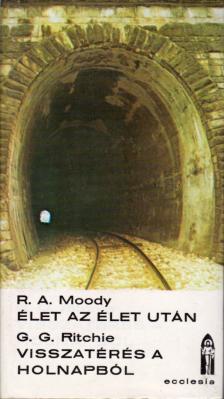 Moody, Raymond A., Ritchie George G. dr. - Élet az élet után / Visszatérés a holnapból [antikvár]