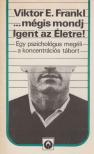 ...mégis mondj Igent az Életre! [antikvár]