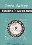 Csaba György - Sorsunk és a csillagok [antikvár]