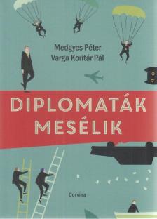 Medgyes Péter, Varga Koritár Pál - Diplomaták mesélik [antikvár]