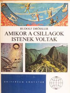 Rudolf Drössler - Amikor a csillagok istenek voltak [antikvár]