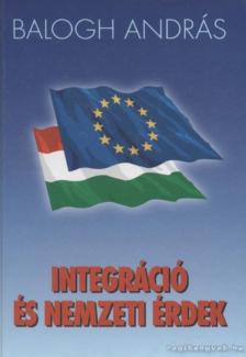 BALOGH ANDRÁS - Integráció és nemzeti érdek [antikvár]