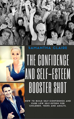 Claire Samantha - The Confidence and Self-esteem Booster Shot [eKönyv: epub, mobi]