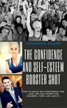 Claire Samantha - The Confidence and Self-esteem Booster Shot [eKönyv: epub, mobi]
