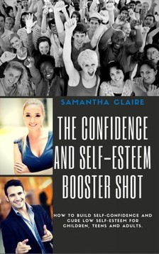 Claire Samantha - The Confidence and Self-esteem Booster Shot [eKönyv: epub, mobi]