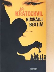 Jiri Kratochvil - Kushadj, bestia! [antikvár]