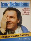 Franz Beckenbauer - Meine Gegner - Meine Freunde [antikvár]