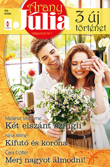 Melanie Milburne - Arany Júlia 56. - Két elszánt szingli; Kifutó és korona; Merj nagyot álmodni! [eKönyv: epub, mobi]