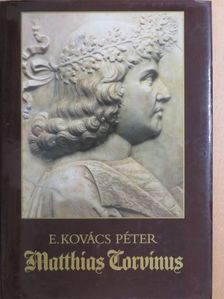 E. Kovács Péter - Matthias Corvinus [antikvár]