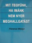 Florence Wedge - Mit tegyünk, ha imánk nem nyer meghallgatást [antikvár]