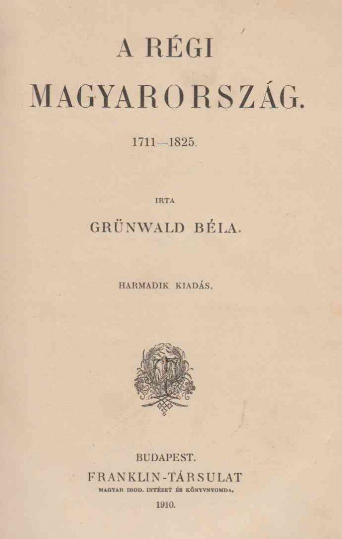 Grünwald Béla - A régi Magyarország. 1711-1825. [antikvár]