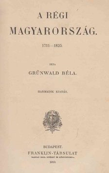 Grünwald Béla - A régi Magyarország. 1711-1825. [antikvár]