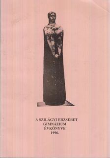 Nagyné Máthé Klára - A Szilágyi Erzsébet Gimnázium Évkönyve 1996 [antikvár]