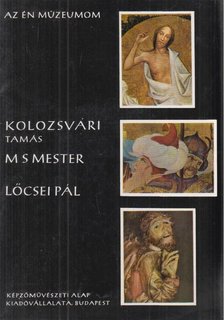 VÉGH JÁNOS - Kolozsvári Tamás, MS Mester, Lőcsei Pál [antikvár]