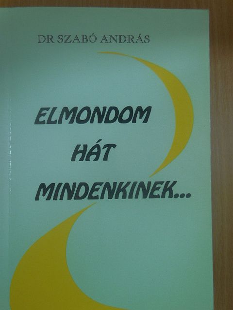 Dr. Szabó András - Elmondom hát mindenkinek... [antikvár]